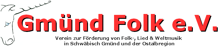 Gm&uuml;nd Folk e.V.  Verein zur F&ouml;rderung von Folk, Lied und Weltmusik in Schw&auml;bisch Gm&uuml;nd und der Ostalbregion